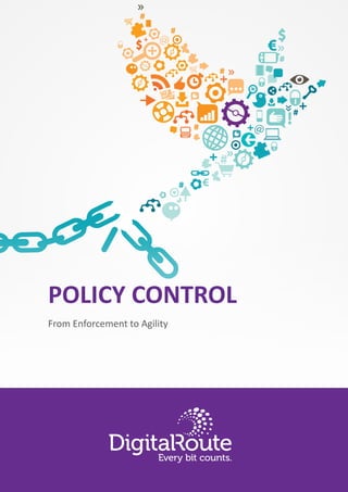 POLICY CONTROL
From Enforcement to Agility
 