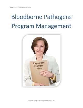 OSHAcademy Course 755 Study Guide
Copyright © 2000-2013 Geigle Safety Group, Inc.
Bloodborne Pathogens
Program Management
 