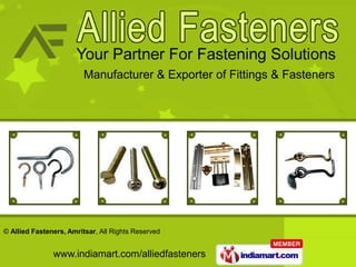 Manufacturer & Exporter of Fittings & Fasteners




© Allied Fasteners, Amritsar, All Rights Reserved


               www.indiamart.com/alliedfasteners
 