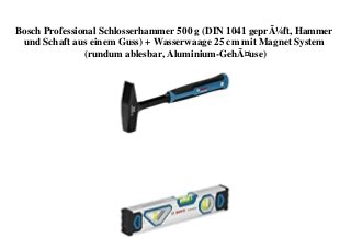 Bosch Professional Schlosserhammer 500 g (DIN 1041 geprÃ¼ft, Hammer
und Schaft aus einem Guss) + Wasserwaage 25 cm mit Magnet System
(rundum ablesbar, Aluminium-GehÃ¤use)
 