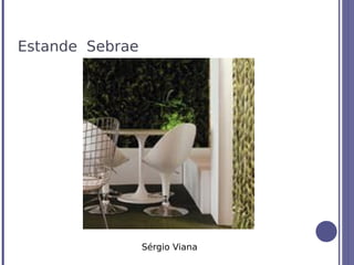 Estande Sebrae




                 Sérgio Viana
 