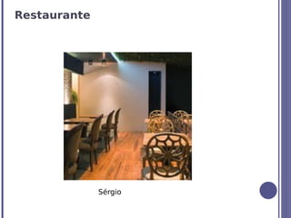 Restaurante




              Sérgio
              Viana
 