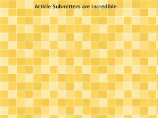 Article Submitters are Incredible
 