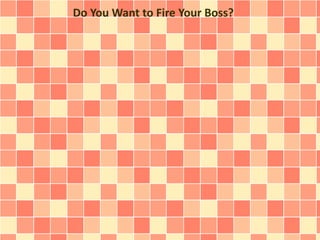 Do You Want to Fire Your Boss?
 