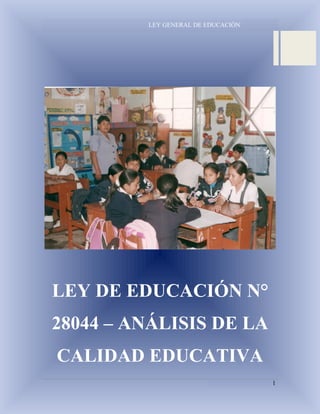 LEY GENERAL DE EDUCACIÓN
1
LEY DE EDUCACIÓN N°
28044 – ANÁLISIS DE LA
CALIDAD EDUCATIVA
 
