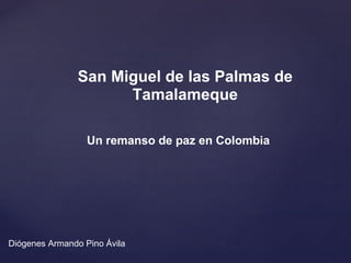 San Miguel de las Palmas de Tamalameque Un remanso de paz en Colombia Diógenes Armando Pino Ávila 