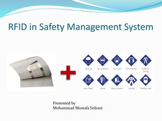 RFID in Safety Management System
Presented by
Mohammad Mostafa Soltani
 