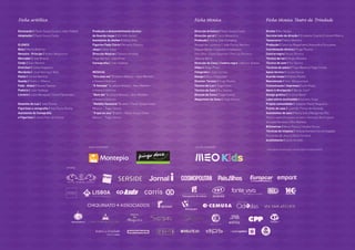 Encenação | Paulo Sousa Costa e João Didelet
Adaptação | Paulo Sousa Costa
ELENCO
Bela | Marta Andrino
Monstro · Príncipe | Ruben Madureira
Mercador | Joel Branco
Cindy | Sissi Martins
Gretchen | Carla Salgueiro
Mordomo | José Henrique Neto
Palito | Carlos Martins
Gastão | Pedro J. Ribeiro
Fada · Aldeã | Soraia Tavares
Padeiro | João Hydalgo
Livreiro | Júlio Mesquita | David Fernandes
Desenho de Luz | João Fontes
Figurinos e cenografia | Ana Paula Rocha
Assistente de Cenografia
e Figurinos | Joana Paes de Freitas
Produção e desenvolvimento técnico
de Guarda roupa | IZA VAN Atelier
Assistente do Atelier | Glória Dias
Figurino Fada Clóris | Micaela Oliveira
Jóias | Sílvia Teles
Direcção Musical | Tatiana Almeida
Tiago Deriça | João Pires
Coreografia | João Hydalgo
MÚSICAS
“Era uma vez” | Letra e Música – Alan Menken
e Howard Ashman
“À Vontade” | Letra e Música – Alan Menken
e Howard Ashman
“Bom dia” | Letra e Música – Alan Menken
e Howard Ashman
“Maldita Vassoura” | Letra – Paulo Sousa Costa
Música – Tiago Deriça
“O que eu sou” | Letra – Paulo Sousa Costa
Música – Tiago Deriça
Direcção Artística | Paulo Sousa Costa
Direcção-geral | Carla Matadinho
Produção | Yellow Star Company
Margarida Lourenço | João Carlos Martins
Raquel Barão | Catarina Crisóstomo
Rita Silva | Diana Baptista | Patricia Pacheco
Jéssica Serra
Direcção de Cena | Contra-regra | Adilson Gomes
Video | Diogo Pires
Fotografia | José Correia
Design | Élcio Chiquinato
Director Técnico | Hugo Paulito
Técnico de Luz | Hugo Claro
Técnico de Som | Rui Santos
Direção de Cena | Tiago Cortez
Maquinista de Cena | Filipe Bastos
Ficha artíﬆica Ficha técnica
Diretor | Rui Sérgio
Secretariado da direção | Elisabete Duarte | Celeste Ribeiro
Tesouraria | Telmo Martins
Produção | Catarina Magalhães | Alexandra Gonçalves
Coordenação técnica | Hugo Paulito
Contrarregra | Nuno Pereira
Técnico de luz | Sérgio Moreira
Técnico de som | Rui Santos
Técnicos de palco | Filipe Bastos | Tiago Cortez
Apoio técnico | Carlos Garcia
Guarda roupa | Andreia Rocha
Manutenção | Vitor Albuquerque
Comunicação | imprensa | Luís Vilaça
Apoio à divulgação | Wanda Caio*
Design gráfico | Cristina Novo*
Laboratório multimédia | Adriano Filipe
Projeto comunidade | Joaquim Paulo Nogueira
Frente de casa | Leonildo Ponce de Almeida
Assistentes de sala | Maria Inês | Margarida Rito
Paula Lopes | Susana Loureiro | Gonçalo Domingues
Gonçalo Ferreira | Rita Martins
Bilheteiras | Maria Paula | Cláudia Nunes
Técnicas de limpeza | Helena Gameiro (encarregada)
Fernanda de Jesus | Olívia Ferreira
Acolhimento | Carla Aniceto
* Gabinete de Comunicação e Marketing da Fundação INATEL
Ficha técnica Teatro da Trindade
MAIN SPONSORS
APOIOS
SILVER SPONSOR
 