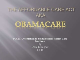 BCC111Orientation to United States Health Care
Practices
By
Dixie Beougher
1-5-15
 