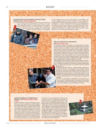 10
21 OUT
REGIÃO
PALITO MATOU DUAS MULHERES E ANDOU FUGIDO
À POLÍCIA EM S. JOÃO DA PESQUEIRA
Foi em abril de 2014. Manuel Baltazar interrompeu uma tarde que
estava destinada à confeção de bolos para a Páscoa. De caça-
deira em punho, matou a ex-sogra e uma tia da ex-mulher.
Tentou ainda terminar com a vida da filha e também da
ex-mulher, embora em julgamento tenha sempre
negado a intenção. Depois de consumados
os atos, desapareceu e esteve 34 dias fugido às autoridades. Foi
“caçado”, julgado e apanhou 25 anos de cadeia. Dois anos depois dos
acontecimentos, filha e mãe ainda vivem com as mazelas (físicas e
psicológicas – vivem em constante desconfiança, por exemplo) deste
crime que uniu mais do que separou uma comunidade em Trevões,
S. João da Pesqueira. Sobre o homem conhecido por “Palito”, a po-
pulação foi unânime em o condenar pelos crimes cometidos, mas a
“perdoar-lhe” a obsessão que tinha pela ex-mulher.
SERIAL KILLER MATOU TRÊS JOVENS
EM SANTA COMBA DÃO
É considerado um dos mais macabros crimes da história de Portugal.
Um ex-cabo da GNR foi o responsável pela morte de três jovens, suas
vizinhas. Matou-as, escondeu os corpos e andou a ajudar a polícia a
tentar resolver o mistério. Foi em junho de 2016, em Santa Comba Dão.
António Costa, que ficou conhecido como o “serial killer” residia em
Cabecinha de Rei, próximo das três jovens assassinadas: Isabel Isidoro,
Joana Oliveira e Mariana Lourenço. Conhecia-as desde crianças e
mantinha um contacto quase diário com as respectivas famílias. A
descoberta de que era o autor do desparecimento e morte das vítimas
provocou uma ‘onda de choque’ e sentimentos de revolta na população
local, incrédula pelas atrocidades atribuídas ao ex-GNR.
Isabel Isidoro terá sido a primeira vítima do antigo militar da GNR: a
jovem desapareceu a 24 de Maio de 2005, mas os pais não comunica-
ram o sucedido às autoridades, por pensarem que tinha emigrado para
França. O cadáver foi encontrado a 31 de Maio de 2005 na praia da
Figueira da Foz.
O corpo de Mariana Lourenço - a segunda jovem a desaparecer,
em Outubro de 2005 - foi encontrado no rio Mondego, na zona
de Penacova: uma parte a 01 de Junho de 2006 e as pernas a 28 do
mesmo mês. Joana Oliveira foi a última das jovens a desaparecer,
alegadamente no percurso entre a escola onde estudava e a sua
residência, a 8 de Maio de 2006, tendo o seu corpo sido encontrado
a 24 de Junho, igualmente no rio Mondego, na barragem da
Aguieira.
Em 2007, o “serial killer” foi condenado a 25 anos de prisão que
está a cumprir no estabelecimento em Santarém. Recentemente,
a família tentou que fosse transferido para Coimbra para o poder
ver com mais frequência, mas a solicitação foi recusada.
França. O cadáver foi encontrado a 31 de Maio de 2005 na praia da
MATOU NAMORADA À MARRETADA E
DEIXOU-A NA BARRAGEM DE FAGILDE
(VISEU)
Inspirou um filme e chamou a atenção para a vio-
lência no namoro, trazendo para o debate público
um problema silencioso. Foi o caso de Joana Fulgên-
cio, a jovem que foi morta em 2009 à marretada pelo
namorado e que a atirou dentro de um carro para
uma ravina da Barragem de Fagilde, em Viseu. O
rapaz, agora a chegar aos 30 anos, tinha 22 quando
cometeu o crime. Em Tribunal admitiu que o
relacionamento que mantinha com Joana Fulgêncio
era conflituoso e com discussões frequentes. A 17
de novembro encontrou-se com a jovem estudante
de Comunicação Social, no centro Comercial ‘Fo-
rum’, em Viseu, com o propósito de “conversarem”
e “fazerem as pazes”, seguindo depois para um
pinhal, em Teivas, que frequentavam para “fazer
amor”. Neste mesmo pinhal e após discutirem, foi à
bagageira do seu carro e pegou numa marreta com
a qual acabou por lhe tirar a vida. Horas depois do
crime, fingiu para as autoridades que tinha sido víti-
ma de carjacking e que não sabia da namorada. Foi
“traído” pelas câmaras de filmar de um bar junto à
Barragem de Fagilde. O assassino, David Saldanha,
foi julgado em 2010 e apanhou 18 anos de cadeia.
Para a família de Joana Fulgêncio está longe de
terminar este caso. A mãe, para quem a “ausência
incomoda e tortura constantemente”, sempre disse
que a história não pode acabar aqui.
 