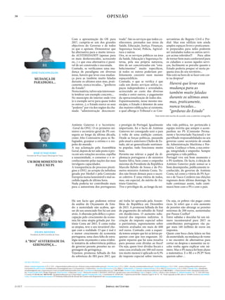 38
21 OUT
OPINIÃO
Com a apresentação do OE para
2017, cumpriu-se um dos grandes
objectivos do Governo e de todos
os que o apoiam. Demonstrar que
há alternativa para a muito invoca-
da AUSTERIDADE!!! (apenas para
os mais desfavorecidos, acrescento
eu...) e que essa alternativa é passí-
vel de ser construida e executada.
Contudo, se verificamos uma mu-
dança de paradigma em diversas
áreas, haverá que levar essa mudan-
ça para as também muito faladas
durante os ultimos anos mas, prati-
camente, nunca tocadas... “gorduras
do Estado”.
Nestamatéria,talvezsejainteressan-
te lembrar um exemplo concreto...
No municipio do interior onde vivo
(e o exemplo serve para quase todos
os outros...), o Estado exerce os seus
“poderes” por via dos orgãos da cha-
mada “administração desconcen-
trada”. São os serviços que todos co-
nhecemos, prestados nas áreas da
Saúde, Educação, Justiça, Finanças,
Segurança Social, Polícia, Agricul-
tura e outras.
Ora, se os serviços públicos na área
da Saúde, Educação e Segurança In-
terna, pela sua própria natureza,
têm de ser concretizadas em “esta-
belecimentos” muito específicos,
já todos os outros poderiam per-
feitamente coexistir num mesmo
espaço/edificio.
Contudo, o que se verifica é que
cada um destes serviços utiliza es-
paços independentes e arrendados,
acrescendo ao custo das diversas
rendas e entre outros, o pagamento
da operacionalização de todos eles.
Espantosamente, nesse mesmo mu-
nicípio, o Estado é detentor de uma
das maiores edificações aí existente,
a qual alberga o Tribunal e as Con-
servatórias do Registo Civil e Pre-
dial. Mas esse edifício tem ainda
amplos espaços livres e praticamen-
te preparados para neles poderem
ser instalados todos os outros servi-
ços acima referidos!!! Para além
de tornar bem mais confortavel para
os cidadãos o acesso àqueles servi-
ços, facilmente se percebe quanto o
Estado poderia poupar só nesta pe-
quena área do seu território...
Não está na hora de se fazer este cor-
te na despesa?
António Guterres é o Secretário-
-Geral da ONU. O ex primeiro-mi-
nistro e secretário-geral do PS con-
seguiu ao longo da última década,
como Alto-Comissário para os Re-
fugiados, granjear a estima e o res-
peito do mundo.
A sua aclamação pela Assembleia
Geral, depois de ter sido posto à pro-
va em seis votações secretas, espelha
a unanimidade, o consenso e o re-
conhecimento pelas nações das suas
invulgares capacidades.
A transparência do processo presti-
giou a ONU, ao arrepio da nebulosa
gerada por Merkel e pela Comissão
Europeia numa lamentável e mal su-
cedida jogada de última hora.
Nada poderia ter contribuído mais
para a autoestima dos portugueses
e prestígio de Portugal. Igualmente
importante, foi o facto de António
Guterres ter conseguido unir o país
à volta de uma ambição comum.
Desde as forças políticas, passando
pelo atual e anteriores Chefes de Es-
tado, até ao generalizado sentimen-
to popular, tudo funcionou muito
bem.
Permito-me relevar o papel da di-
plomacia portuguesa e do ministro
Santos Silva, bem como o empenho
máximo do Presidente da República
Marcelo Rebelo de Sousa e do Pri-
meiro-ministro António Costa. To-
dos não foram demais para o suces-
so coletivo. É uma vitória de todos,
mas, em especial, do mérito de An-
tónio Guterres.
Tive o privilégio de, ao longo da mi-
nha vida política, ter pertencido à
equipa restrita que sempre o acom-
panhou no PS (Comissão Perma-
nente e Secretariado Nacional) e ter
partilhado responsabilidades no seu
governo como secretário de estado
da Administração Marítima e Por-
tuária. Conheço-o bem, a sua entre-
ga, integridade e empenho. Sempre
prestigiou a vida pública.
Portugal vive um bom momento e
o PS também. De facto, à eleição de
António Guterres pode somar-se o
bom desempenho, publicamente re-
conhecido, do governo de António
Costa, tal como a vitória do PS Aço-
res e de Vasco Cordeiro nas eleições
regionais deste último domingo. Se
tudo continuar assim, tudo conti-
nuará bem com o PS e com o país.
Há um facto que podemos retirar
da análise do Orçamento de Esta-
do: a austeridade não acabou, ape-
sar do seu anunciado fim há um ano
atrás. A obsessão pelo défice e a preo-
cupação pelo crescimento da econo-
mia foi uma utopia gritada por An-
tónio Costa até 2015. E como todas
as utopias, teve o seu invariável cho-
que com a realidade. O que é real é
o menor crescimento da economia
portuguesa, uma clara falta de estra-
tégia neste orçamento e uma eviden-
te tentativa de sobrevivência política
do governo perante pressões na en-
grenagem da geringonça.
Vejamos: promessa falhada do fim
da sobretaxa do IRS para 2017, que
até tinha lei aprovada pela Assem-
bleia da República em Dezembro
de 2015. A promessa falhada do fim
do pagamento do subsídio de Natal
em duodécimos. O aumento subs-
tancial dos impostos indiretos. A
criação do imposto especial sobre
o património, supostamente sobre
imóveis avaliados em mais de 600
mil euros. Contudo, com a esquer-
da temos sempre que ler as letras pe-
quenas com que nos enganam. Al-
guém reparou que há uma ressalva
para pessoas com dívidas ao fisco?
Ou seja, quem tiver dívidas fiscais e
uma casa avaliada em 100 mil euros
(ou muito menos) é aplicado os 0,3%
do imposto especial sobre imoveis.
Ou seja, os pobres vão pagar como
ricos. Já referi que o este aumento
de pensões não abrange as pensões
mínimas de 200 euros, aumentadas
por Passos Coelho?
Entre subidas e descidas há um nú-
mero incontornável para 2017: os
contribuintes portugueses vão pa-
gar mais 140 milhões de euros em
impostos.
Quem com boca cheia falava no fim
da austeridade, na mudança de rumo
e no encontro de alternativas para
cortar na despesa e aumentar na re-
ceita venha agora explicar este nú-
mero. Mas o PS nunca foi bom aluno
a matemática. E o BE e o PCP? Nem
querem saber…
JOSÉ VASCONCELOS
BE
MUDANÇA DE
PARADIGMA...
PS
UM BOM MOMENTO NO
PAÍS E NO PS
FILIPA MENDES
Presidente da JSD Concelhia de Viseu
PSD
A “BOA” AUSTERIDADE DA
GERINGONÇA…
Este texto está escrito de acordo com a anterior ortografia
JOSÉ JUNQUEIRO
Vereador do PS na Câmara Municipal de Viseu
FICHA TÉCNICA
Diretor António Figueiredo, C.P. n.º 2153 - a.figueiredo@jornaldocentro.pt • Redação (redaccao@jornaldocentro.pt) / Micaela Costa, C.P. n.º 10054 - micaela.costa@jornaldocentro.pt // Sandra Rodrigues, C.P. n.º 4367 - sandra.rodrigues@jornaldocentro.pt •
Cartoonista Ricardo Ferreira ricardoferreira.cartoon@gmail.com • Correspondentes / Colaboradores José Ricardo Ferreira, C.P. n.º8624 // Pedro Pontes // Clemente António Pereira, C.P. n.º 9053 // Irene Ferreira, C.P. n.º 6350 // Iolanda Vilar iolandavilar.
jornalista@gmail.com • Departamento Comercial (publicidade@jornaldocentro.pt) / Luís Duarte l.duarte@jornaldocentro.pt T. 967 475 664 / Daniela Cardoso (daniela.cardoso@jornaldocentro.pt) T. 969 331 055 // • Departamento Gráfico (design@jornaldocento.
pt) / Projeto Gráfico DPX Design /Paginação Tânia Ferreira • Impressão Coraze - Oliveira de Azeméis T. 910252676 / 910253116 / geral@coraze.com • Distribuição Vasp • Tiragem 5.300 ex. / edição • Sede e Redação Av. Alberto Sampaio, 132 - 2º, 3510-028 Viseu
• Contatos T. 232 431 311 / 969 331 031 / geral@jornaldocentro.pt • Propriedade Legenda Transparente, Lda. / Contribuinte Nº 510 803 636 / Capital Social €10.000 / Depósito Legal Nº 44 731 - 91 / Título registado na ERC sob o nº 124 008 • Gerência João Rebelo
Cotta / Francisco Rebelo dos Santos • O Estatuto Editorial do Jornal do Centro está disponível em www.jornaldocentro.pt
Haverá que levar essa
mudança para as
também muito faladas
durante os ultimos anos
mas, praticamente,
nunca tocadas...
“gorduras do Estado”
 