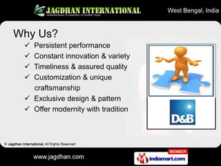 West Bengal, India



Why Us?
  Persistent performance
  Constant innovation & variety
  Timeliness & assured quality
 ...