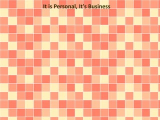 It is Personal, It's Business
 