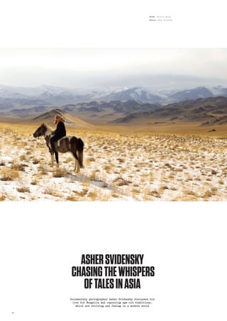 14
ASHERSVIDENSKY
CHASINGTHEWHISPERS
OFTALESINASIA
Documentary photographer Asher Svidensky discusses his
love for Mongoli...