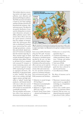 PAPER 4. TARGETED WFD ACTION PROGRAMMES – HOW? [ENGLISH VERSION] 157
3
This includes objectives concern-
ing nutrient and organic matter
pollution, water allocation and
physical and biological conditions.
The PoMs assessment tool analysis
is based on river basin topology
and basic GIS data in the form of a
hierarchical sub-catchment-, lake-
and stream system. This allows for
site-specific distribution of mea-
sures by relating them to streams,
water abstractions and point or
diffuse pollution sources. Infor-
mation about effects and costs
for a given measure is retrieved
from the catalogue of measures,
while their downstream effect
relies on distributed N retention
maps representing flow paths
through groundwater, streams,
lakes and wetlands. Spatial varia-
tions in N retention are obtained
from the retention maps (Fig. 2).
These retention maps are based
on both calculated N transport in
sub-basins where diffuse N-loads
at sub-basin level are compared
with measured N transport in
stream monitoring stations and
an estimated regional average
(49%) representing N retention
in ungauged sub-basins. The
distribution of agricultural fields
as either “lowland” (low lying
soils in river corridors with high
organic contents and high water
tables) or “upland” (mostly high
productive, well drained mineral
soils) areas is taken into account
in the calculations. The estimates
of N retention are associated with
considerable uncertainty.
The tool calculates and accumu-
lates effects from upstream to
downstream including distributed
losses at any number of locations
along the flow path. Accumu-
lated effects can be assessed for
all measures at calculation points
specified by the user, e.g. lakes
with specified reduction targets.
Calculation of loss and retention,
effects and costs can be made for
an entire river basin, including all
streams, lakes and coastal areas.
For the specified calculation
points in a catchment with speci-
fied environmental goals, the
PoMs assessment tool calculates:
• Reduction in annual nitrogen
(N) load (kg yr-1
)
• Reduction in annual phospho-
rous (P) load (kg yr-1
)
• Reduction in organic matter
(BI5) conc. (mg l-1
)
• Danish Stream Fauna Index
– physical and biological con-
ditions
• Reduction in annual CO2
equivalents (kg yr-1
)
• Catchment water balance – in-
cluding groundwater abstrac-
tions, -recharge and median
minimum stream flow
• Total costs of PoMs
• Extent to which ecological
goals have been achieved in
time for each location
• Cost-effectiveness of PoMs
The effects of measures can be
evaluated for:
• Wastewater treatment plants
(point source); e.g. upgrade of
technology, no. of population
equivalents (PE)
• Storm water outfalls (point
source); e.g. detention volume
• Sparsely built-up areas; e.g.
improved wastewater treatment
• Agricultural fields (diffuse
Fig. 2: Calculated N retention from the bottom of the root zone to surface water
at sub-catchment level in the Isefjord and Roskilde Fjord River Basin. N retention
in surface water bodies is not illustrated on the map but is included in the tool
calculations.
 