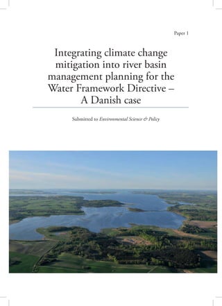 Integrating climate change
mitigation into river basin
management planning for the
Water Framework Directive –
A Danish case
Paper 1
Submitted to Environmental Science & Policy
 