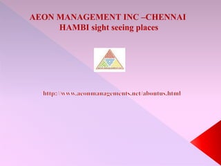 AEON MANAGEMENT INC –CHENNAI
HAMBI sight seeing places
 