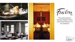 The perfect balance
between Mediterranean
and oriental flavours in a
Zen ambience
 