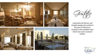 Inspired by the Roman and
Visigoth people who settled in
this part of Vilamoura,
Gustatio is the breakfast room
which also serves seasonal
buffets.
 