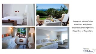 Luxury and spacious Suites
from 55m2 with private
balconies overlooking the sea,
the gardens or the pool area
 