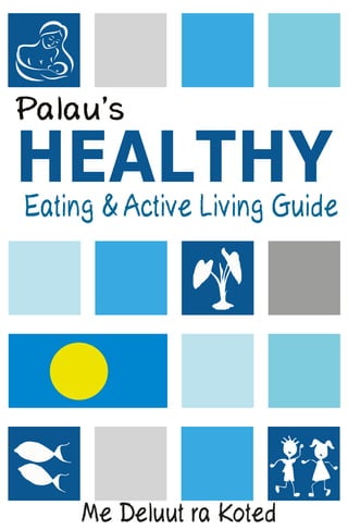 HEALTHY
Palau’s
Eating & Active Living Guide
Me Deluut ra Koted
 