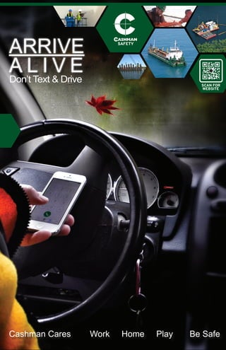 SAFETY
SCAN FOR
WEBSITE
ARRIVE
A L I V E
Cashman Cares Work Home Play Be Safe
Don’t Text & Drive
 