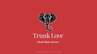 Cliff Medney/Branding Change, LLC :: Proprietary and Confidential
A Real Show of Love
 