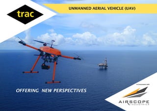 UNMANNED AERIAL VEHICLE (UAV)
In Association with
OFFERING NEW PERSPECTIVES
 