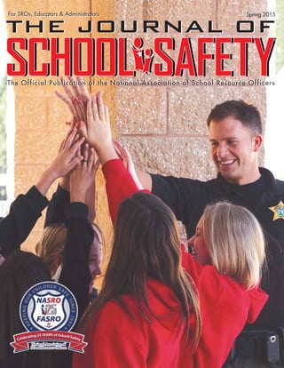 The Official Publication of the National Association of School Resource OfficersThe Official Publication of the National Association of School Resource Officers
Spring 2015
THE JOURNAL OF
For SROs, Educators & Administrators
THE JOURNAL OF
For SROs, Educators & Administrators
 