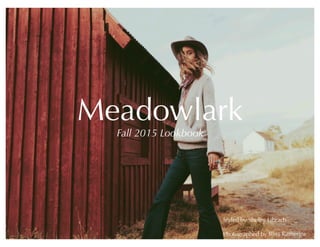 Meadowlark
Fall 2015 Lookbook
Styled by Shelby Librach
Photographed by Bliss Katherine
 
