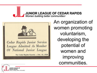 An organization of women promoting voluntarism, developing the potential of women and improving communities. 