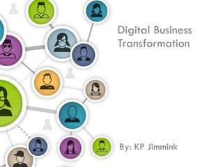 Digital Business
Transformation
By: KP Jimmink
 