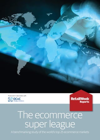 The ecommerce
super league
A benchmarking study of the world’s top 25 ecommerce markets
Produced in association with
 