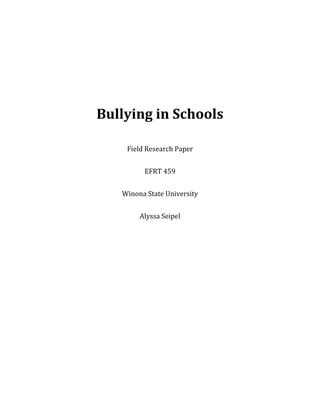 Bullying in Schools
Field Research Paper
EFRT 459
Winona State University
Alyssa Seipel
 