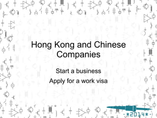 Hong Kong and Chinese
Companies
Start a business
Apply for a work visa
 