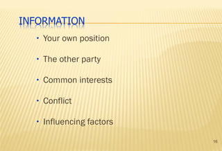 16
• Your own position
• The other party
• Common interests
• Conflict
• Influencing factors
 