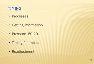 17
• Processes
• Getting information
• Pressure 80:20
• Timing for Impact
• Readjustment
 
