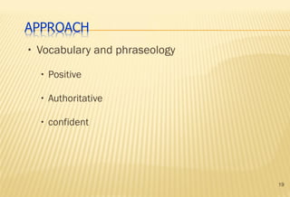 19
• Vocabulary and phraseology
• Positive
• Authoritative
• confident
 