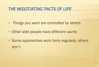 5
• Things you want are controlled by others
• Other side people have different wants
• Some approaches work fairly regularly, others
don’t
 