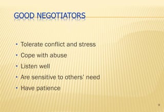 9
• Tolerate conflict and stress
• Cope with abuse
• Listen well
• Are sensitive to others’ need
• Have patience
 