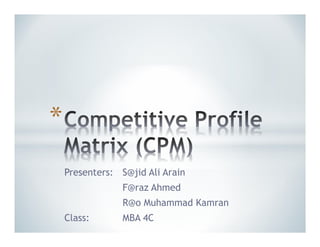 Presenters: S@jid Ali Arain
F@raz Ahmed
R@o Muhammad Kamran
Class: MBA 4C
*
 