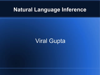 Natural Language Inference
Viral Gupta
 
