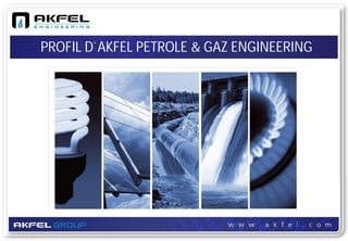PROFIL D`AKFEL PETROLE & GAZ ENGINEERING
 