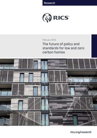 Research
February 2016
The future of policy and
standards for low and zero
carbon homes
rics.org/research
 