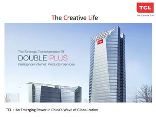 The Creative Life
TCL：An Emerging Power in China’s Wave of Globalization
 
