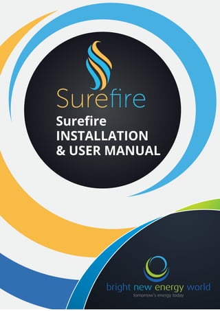 Sureﬁre
INSTALLATION
& USER MANUAL
bright new energy world
tomorrow’s energy today
 