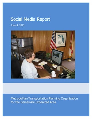 Social Media Report
June 4, 2013
Metropolitan Transportation Planning Organization
for the Gainesville Urbanized Area
 