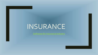 INSURANCE
Software for Insurance Industry
 