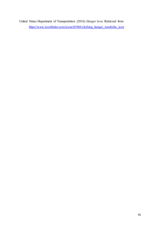 41
United States Department of Transportation (2016) Hanger Icon. Retrieved from
https://www.iconfinder.com/icons/41960/clothing_hanger_wardrobe_icon
 