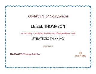 Certificate of Completion
LEIZEL THOMPSON
successfully completed the Harvard ManageMentor topic
STRATEGIC THINKING
22-DEC-2015
 
